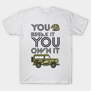 YOU BREAK IT YOU OWN IT T-Shirt